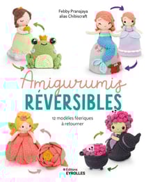 Amigurumis réversibles : 12 modèles féeriques à retourner
