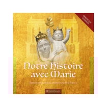 Notre histoire avec Marie : Édition spéciale Notre-Dame de Paris