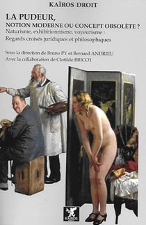 La pudeur, notion moderne ou concept obsolète ? Naturisme, exhibitionnisme, voyeurisme : Regards croisés juridiques et philosophiques