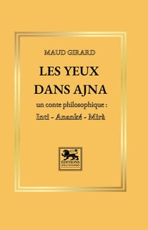 Les yeux dans Ajna : Un conte philosophique - Inti, ananke, mira