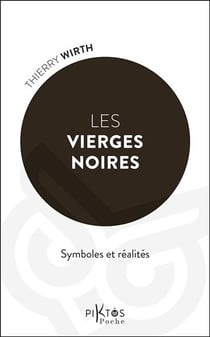 Les Vierges noires : Symboles et réalités
