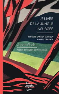 Le livre de la jungle insurgée : plongée dans la guérilla naxalite en Inde