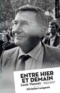 Entre hier et demain : Louis Viannet 1933-2017