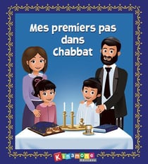 Mes premiers pas dans Chabbat : guide idéal pour découvrir et faire decouvrir ce fondement de la religion juive