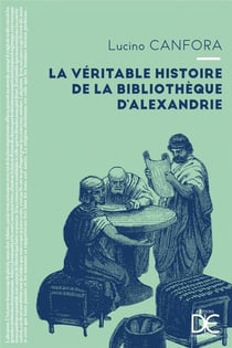 La véritable histoire de la bibliotheque d'Alexandrie