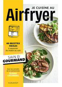 Je cuisine au Airfryer : 60 recettes faciles à savourer du matin au soir