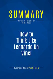 Summary: How to Think Like Leonardo Da Vinci : Review and Analysis of Gelb's Book