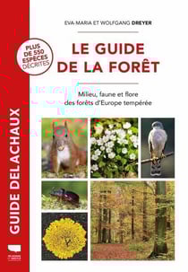 Le guide de la forêt : Milieu, faune et flore des forêts d'Europe