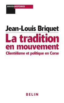 La tradition en mouvement : Clientélisme et politique en Corse
