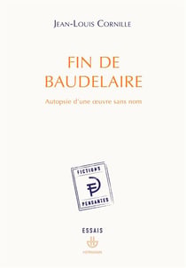 Fin de Baudelaire - autopsie d'une oeuvre sans nom
