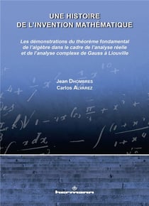 Une histoire de l'invention mathématique : Démonstrations du théorème fondamental de l'algèbre dans le cadre de l'analyse de Gauss à Liouville