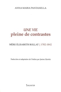 Une vie pleine de contrastes - mère Elisabeth Rollat (1782-1842)