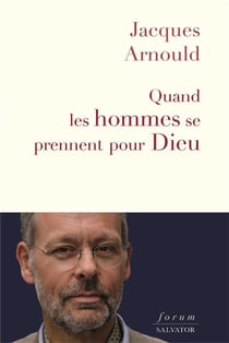 Quand les hommes se prennent pour Dieu