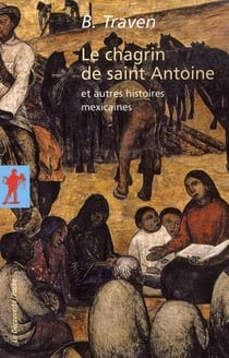 Le chagrin de saint antoine - et autres histoires mexicaines