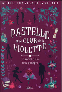 Pastelle et le club de la violette Tome 3 : le secret de la rose pourpre