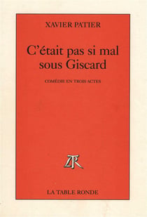 C'etait pas si mal sous giscard - comedie en trois actes