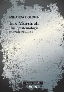 Iris Murdoch : Une épistémologie morale réaliste