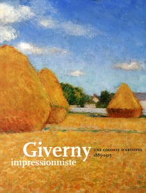 Giverny - les  impressionnistes - une colonie d'artistes, 1885-1915