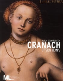 Lucas Cranach et son temps  - album de l'exposition