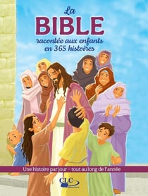 La bible racontée aux enfants en 365 histoires : Une histoire par jour tout au long de l'année