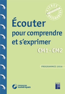 Écouter pour comprendre et s'exprimer - CM1-CM2 - programmes 2016