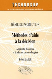 Genie de production methode d'aide a la decision approche theorique et etude de cas developpes