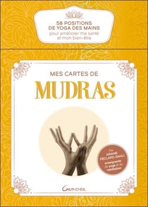 Mes cartes de Mudras : 58 positions de yoga des mains pour améliorer ma santé et mon bien-être