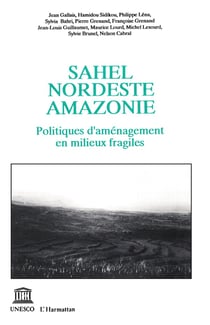 Sahel, Nordeste, Amazonie - politiques d'aménagement en mileux fragiles