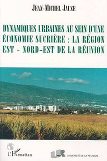 Dynamiques urbaines au sein d'une economie sucriere: la region est/nord-est de la reunion
