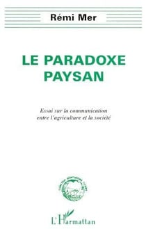 Le paradoxe paysan - essai sur la communication entre l'agriculture et la société