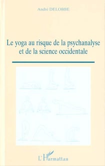 LE YOGA AU RISQUE DE LA PSYCHANALYSE ET DE LA SCIENCE OCCIDENTALE