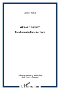 GÉRARD GRISEY : Fondements d'une écriture