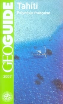 GEOguide : tahiti , polynésie française (édition 2007)