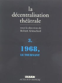 La decentralisation theatrale vol. 3 - 1968, le tournant