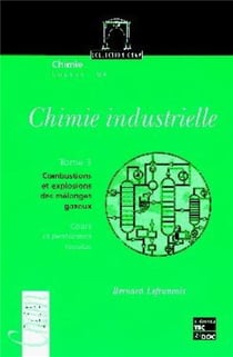 Chimie industrielle - Tome 3 : Combustions et explosions des mélanges gazeux : Cours et problèmes résolus