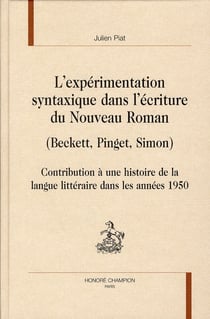 L'expérimentation syntaxique dans l'écriture du nouveau roman (Beckett, Pinget, Simon) - contribution à une histoire de la langue littéraire dans les années 1950