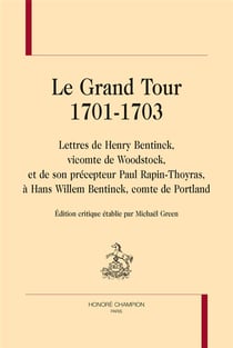 Le grand tour, 1701-1703 : lettres de Henry Bentinck et de son précepteur Paul Rapin-Thoyras, à Hans Willem Bentinck