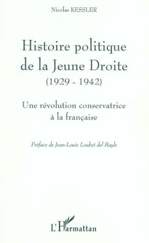 HISTOIRE POLITIQUE DE LA JEUNE DROITE (1929-1942) : Une révolution conservatrice à la française