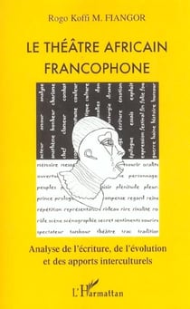 LE THÉÂTRE AFRICAIN FRANCOPHONE : Analyse de l'écriture, de l'évolution et des apports interculturels