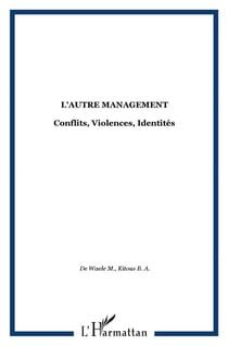 L'autre management - conflits, violences, identites
