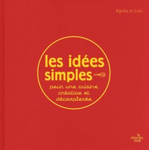 Les idées simples pour une cuisine créative et décomplexée