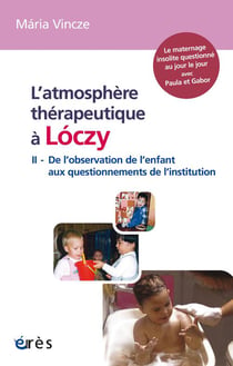 Atmosphère thérapeutique de Lóczy t.2 - de l'observation de l'enfant aux questionnements de l'Institution