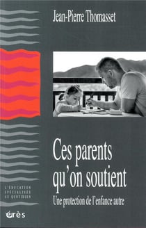 Ces parents qu'on soutient - une protection de l'enfance autre