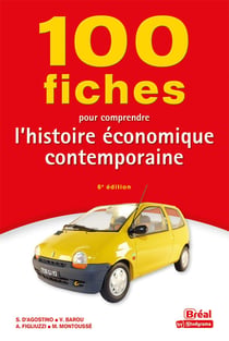 100 fiches pour comprendre l'histoire économique contemporaine (6e édition)