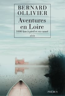 Aventures en loire - 1000 km à pied et en canoë