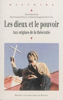 Les dieux et le pouvoir - aux origines de la théocratie