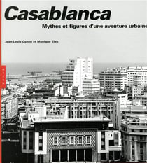 Casablanca - mythes et figures d'une aventure urbaine (édition 2019)