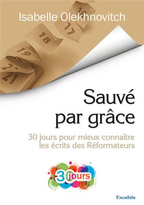 Sauvé par grâce - 30 jours pour mieux connaître les écrits des Réformateurs