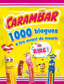 Carambar : 1000 blagues à lire avant de mourir de rire