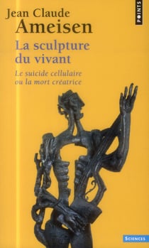 La sculpture du vivant - le suicide cellulaire ou la mort créatrice